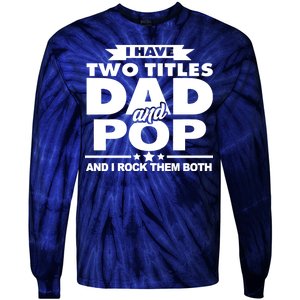 I Have Two Titles Dad And Pop Tie-Dye Long Sleeve Shirt