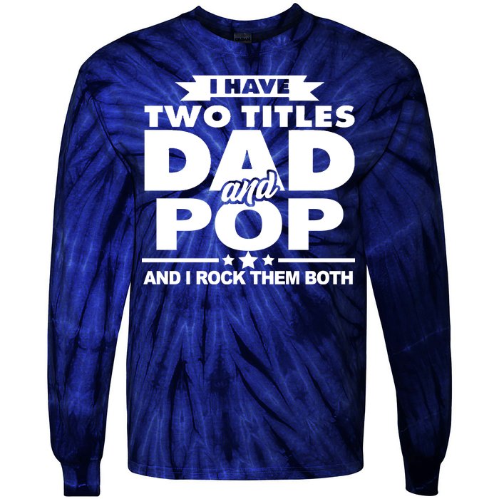 I Have Two Titles Dad And Pop Tie-Dye Long Sleeve Shirt