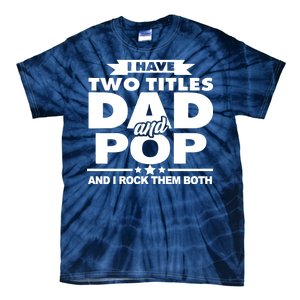 I Have Two Titles Dad And Pop Tie-Dye T-Shirt