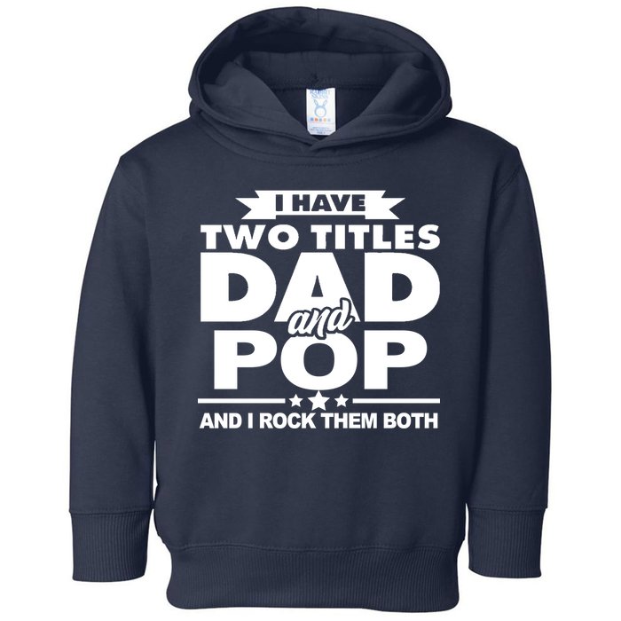 I Have Two Titles Dad And Pop Toddler Hoodie