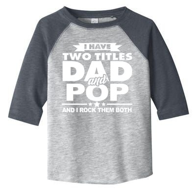 I Have Two Titles Dad And Pop Toddler Fine Jersey T-Shirt