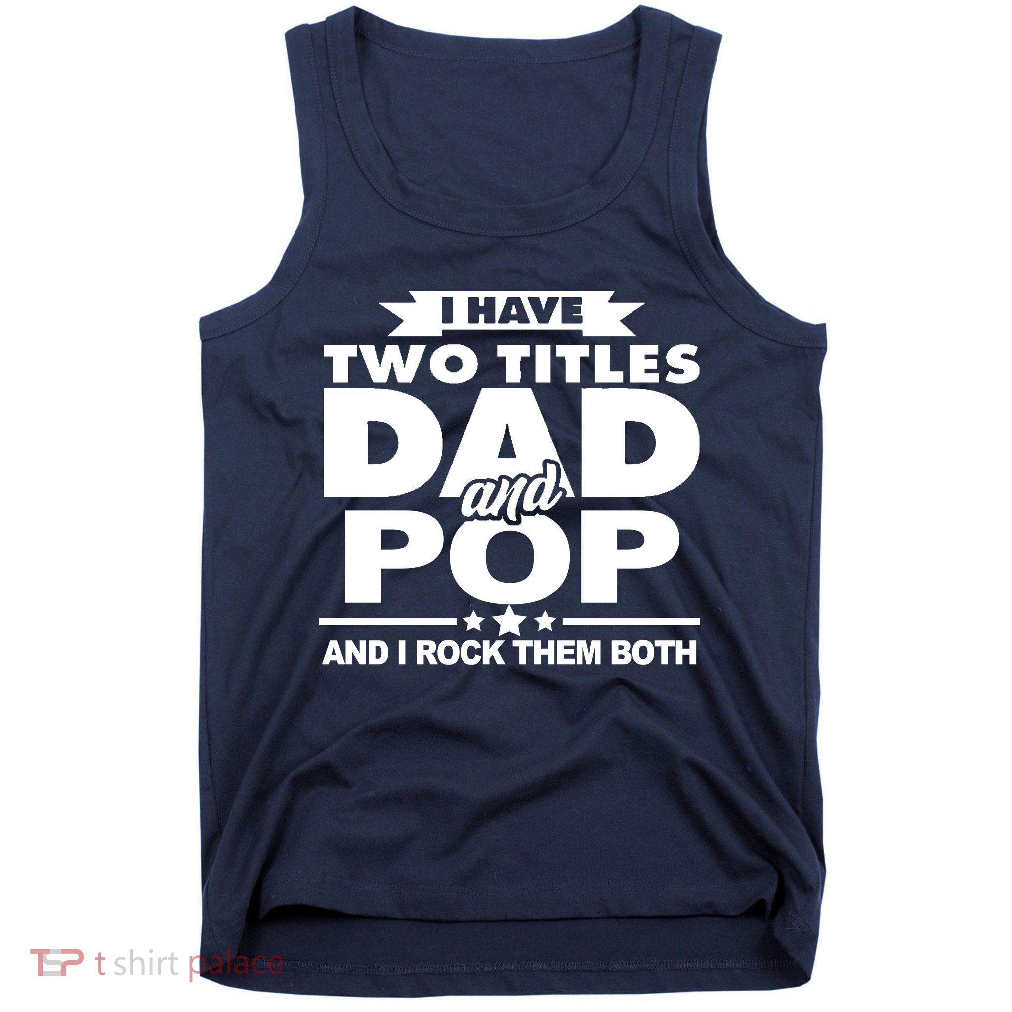 I Have Two Titles Dad And Pop Tank Top