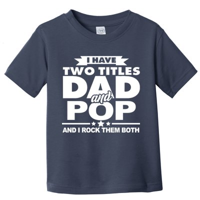 I Have Two Titles Dad And Pop Toddler T-Shirt