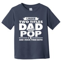 I Have Two Titles Dad And Pop Toddler T-Shirt