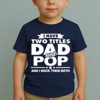 I Have Two Titles Dad And Pop Toddler T-Shirt