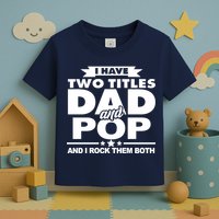 I Have Two Titles Dad And Pop Toddler T-Shirt