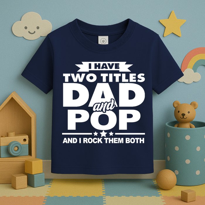 I Have Two Titles Dad And Pop Toddler T-Shirt