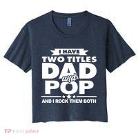 I Have Two Titles Dad And Pop Crop Top