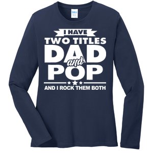 I Have Two Titles Dad And Pop Ladies Long Sleeve Shirt