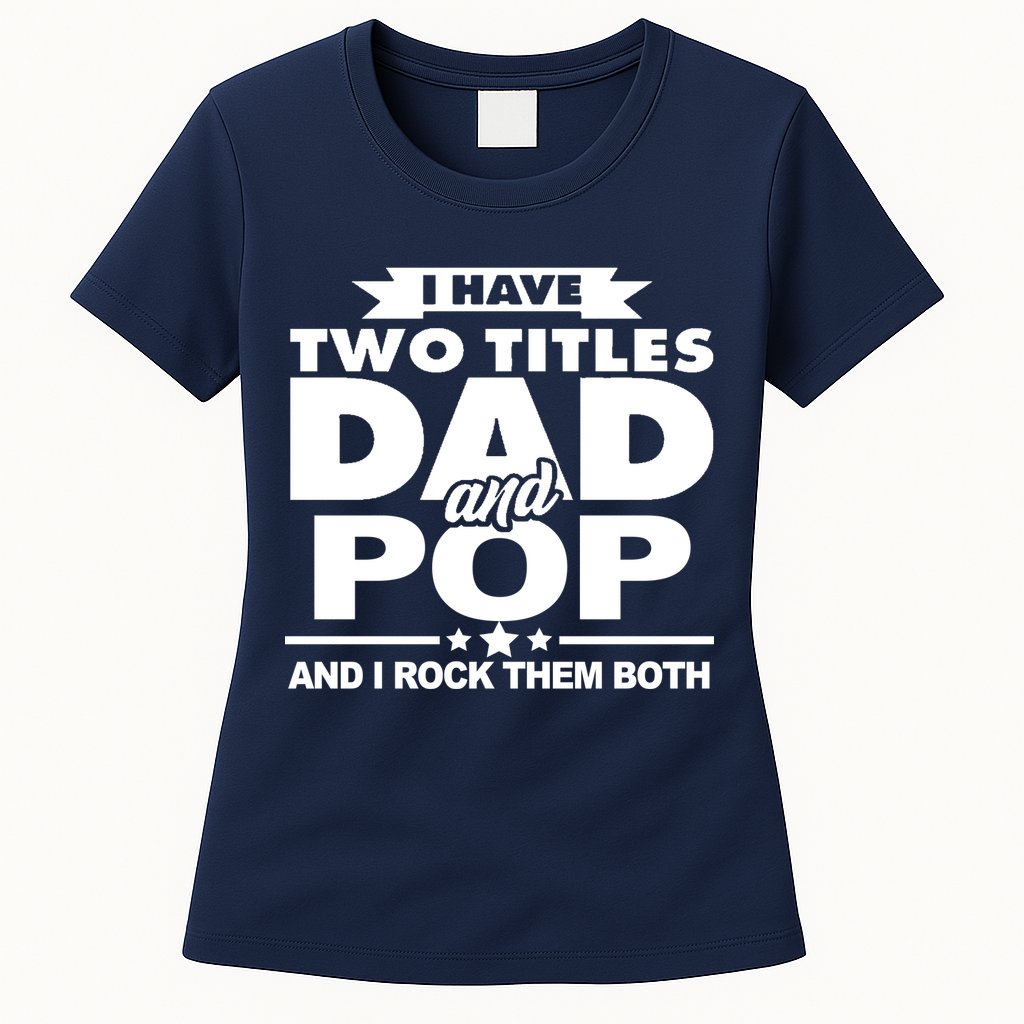 I Have Two Titles Dad And Pop Womens T-Shirt