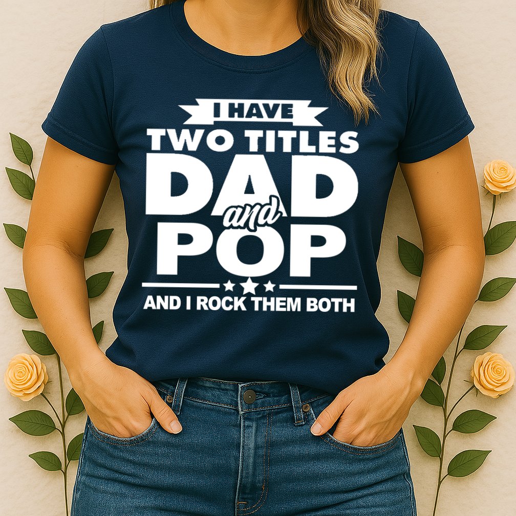 I Have Two Titles Dad And Pop Womens T-Shirt