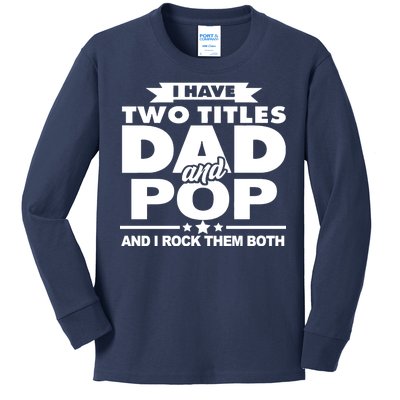 I Have Two Titles Dad And Pop Kids Long Sleeve Shirt