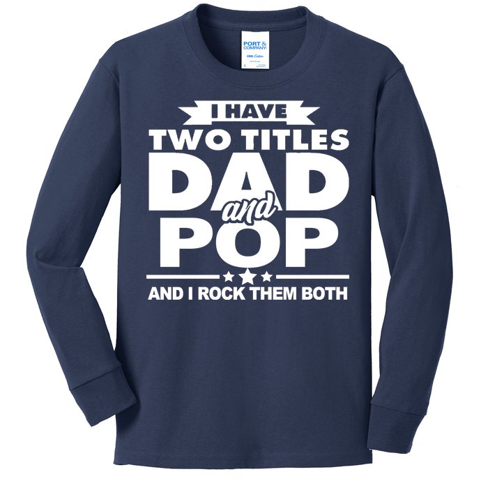 I Have Two Titles Dad And Pop Kids Long Sleeve Shirt