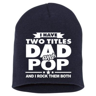 I Have Two Titles Dad And Pop Short Acrylic Beanie
