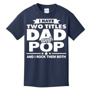 I Have Two Titles Dad And Pop Kids T-Shirt