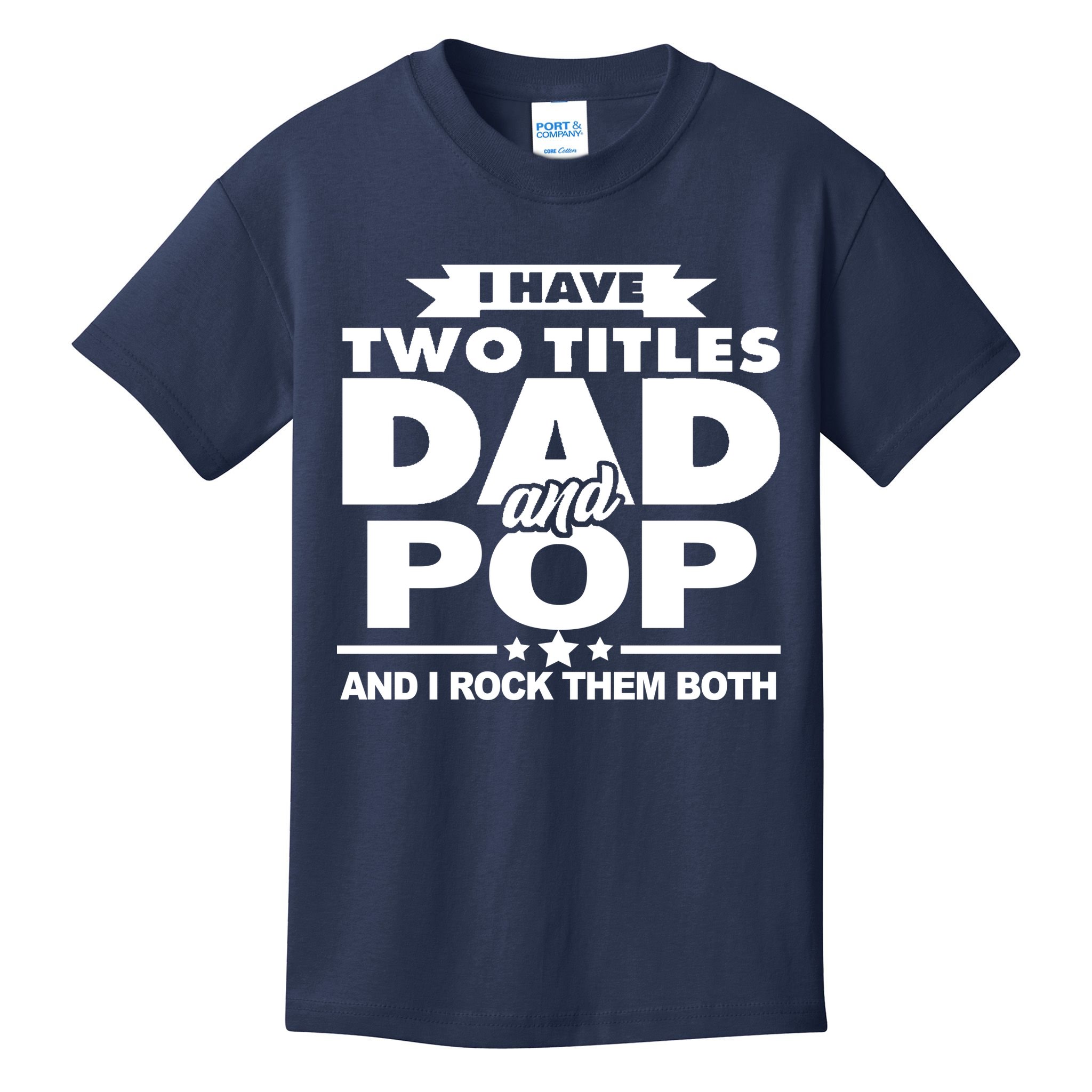 I Have Two Titles Dad And Pop Kids T-Shirt