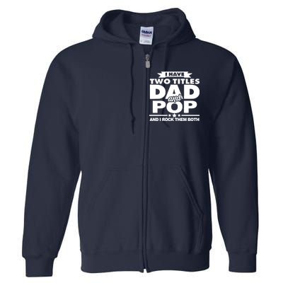 I Have Two Titles Dad And Pop Full Zip Hoodie