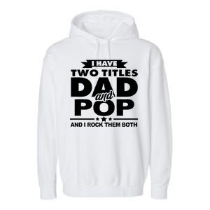 I Have Two Titles Dad And Pop Garment-Dyed Fleece Hoodie