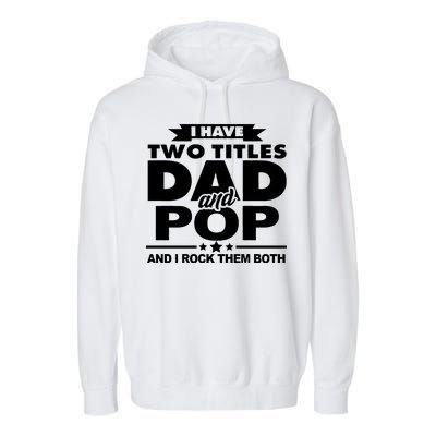 I Have Two Titles Dad And Pop Garment-Dyed Fleece Hoodie