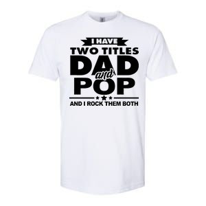 I Have Two Titles Dad And Pop Softstyle CVC T-Shirt