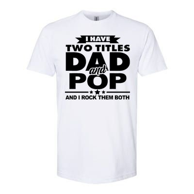 I Have Two Titles Dad And Pop Softstyle CVC T-Shirt