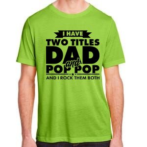 I Have Two Titles Dad And Pop Pop Adult ChromaSoft Performance T-Shirt