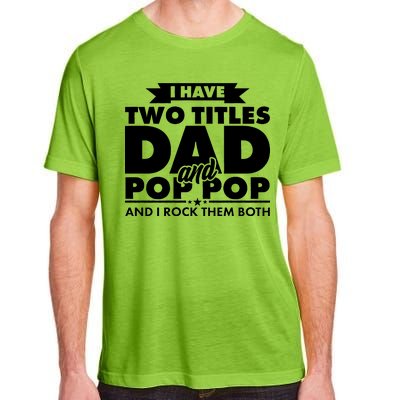 I Have Two Titles Dad And Pop Pop Adult ChromaSoft Performance T-Shirt