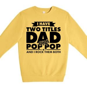 I Have Two Titles Dad And Pop Pop Premium Crewneck Sweatshirt