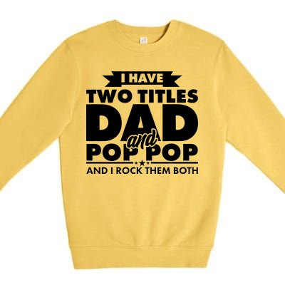 I Have Two Titles Dad And Pop Pop Premium Crewneck Sweatshirt