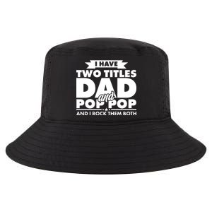 I Have Two Titles Dad And Pop Pop Cool Comfort Performance Bucket Hat