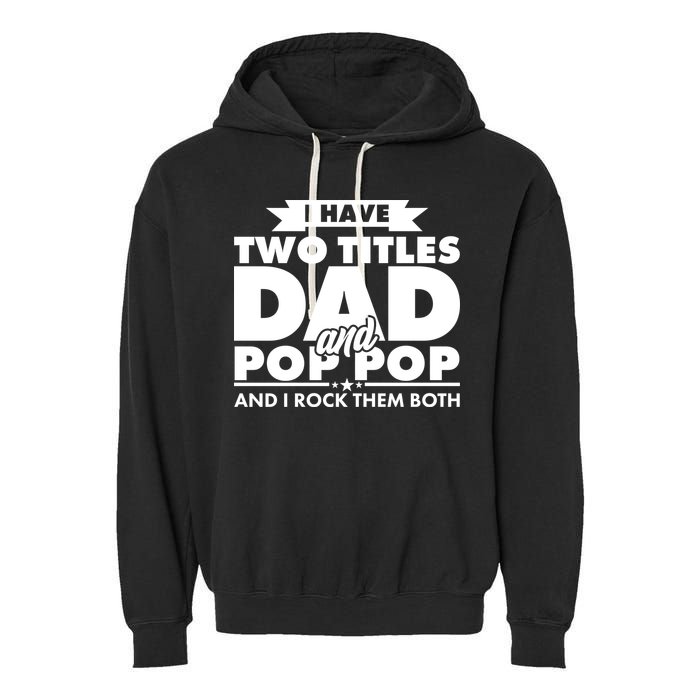 I Have Two Titles Dad And Pop Pop Garment-Dyed Fleece Hoodie