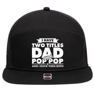 I Have Two Titles Dad And Pop Pop 7 Panel Mesh Trucker Snapback Hat