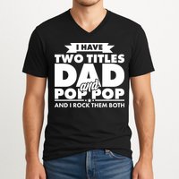I Have Two Titles Dad And Pop Pop V-Neck T-Shirt