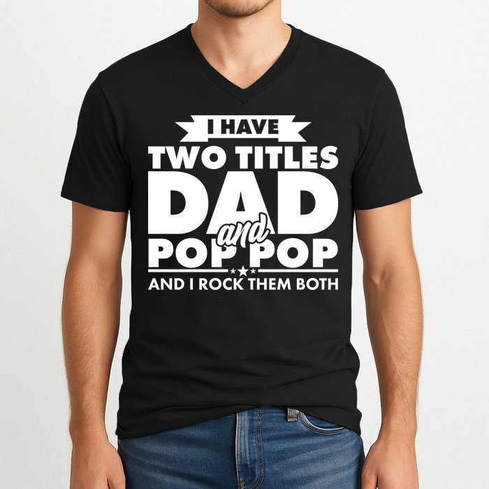 I Have Two Titles Dad And Pop Pop V-Neck T-Shirt