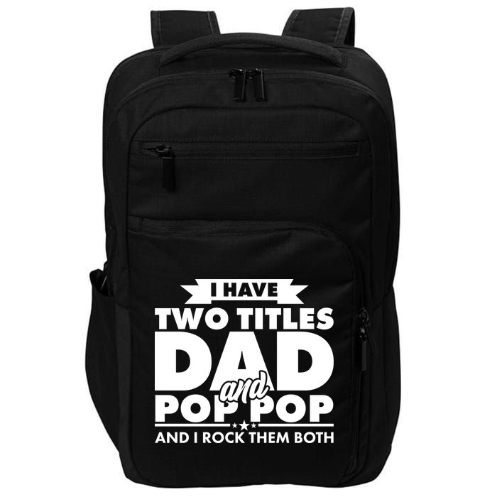 I Have Two Titles Dad And Pop Pop Impact Tech Backpack