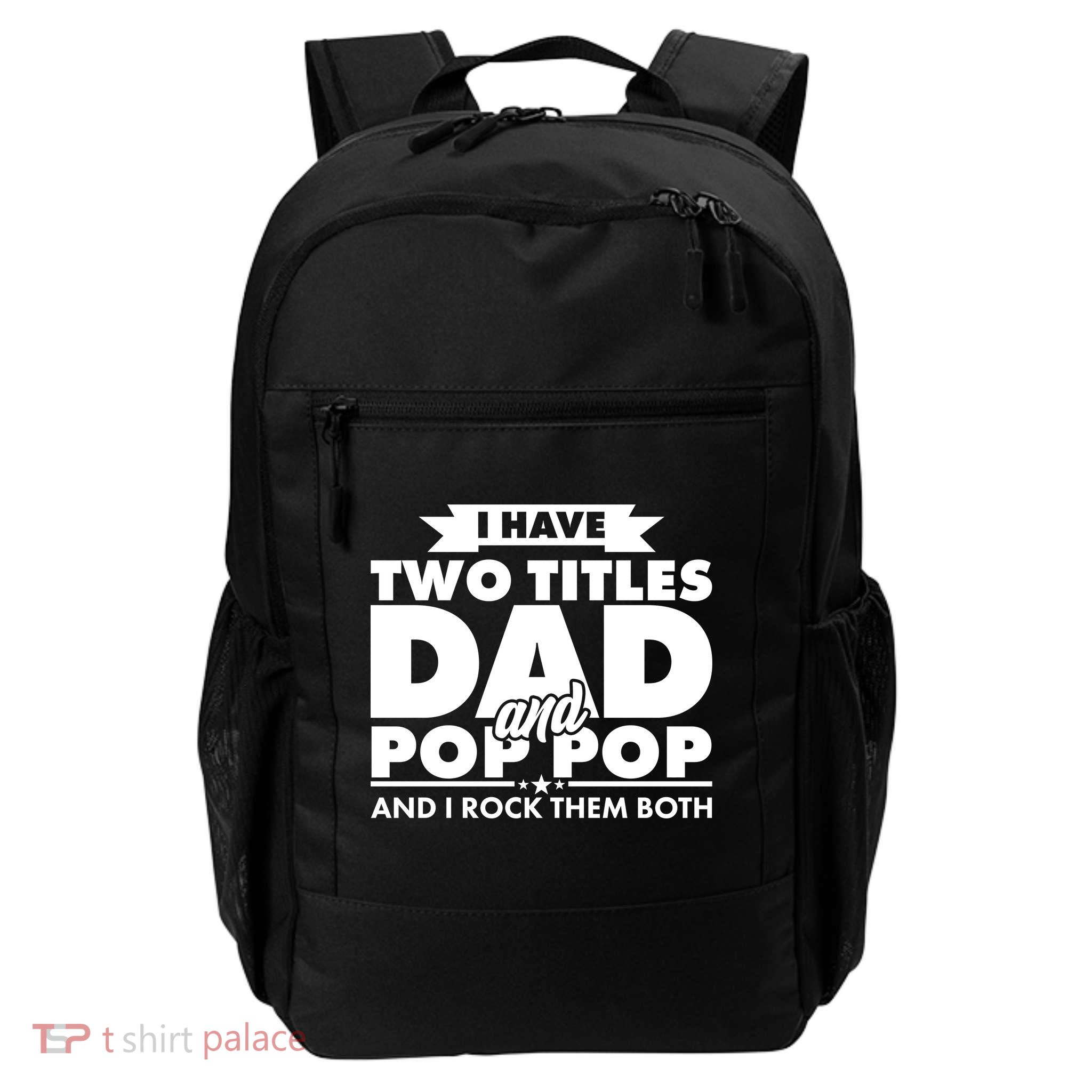 I Have Two Titles Dad And Pop Pop Daily Commute Backpack