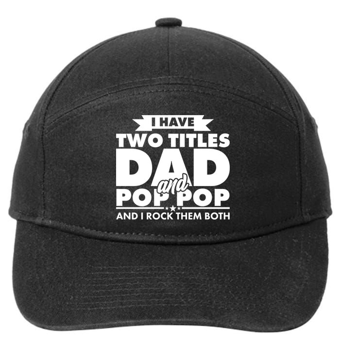 I Have Two Titles Dad And Pop Pop 7-Panel Snapback Hat
