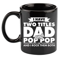 I Have Two Titles Dad And Pop Pop 11oz C Handle Ceramic Mug