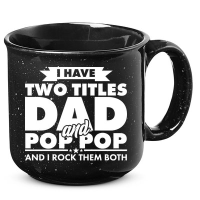 I Have Two Titles Dad And Pop Pop 15oz Campfire Ceramic Mug