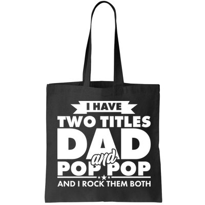 I Have Two Titles Dad And Pop Pop Bag