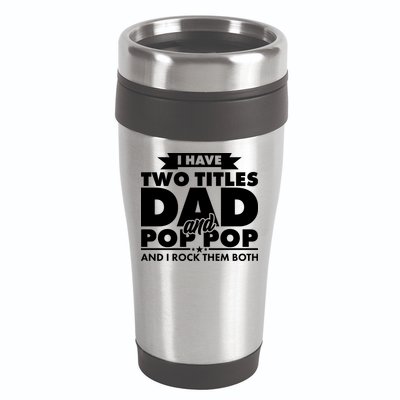 I Have Two Titles Dad And Pop Pop 16oz Travel Tumbler