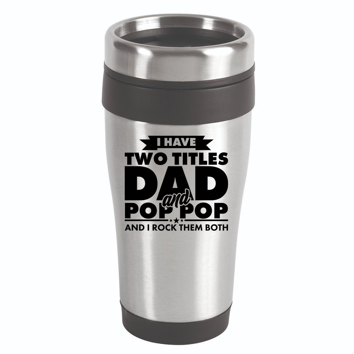 I Have Two Titles Dad And Pop Pop 16oz Travel Tumbler