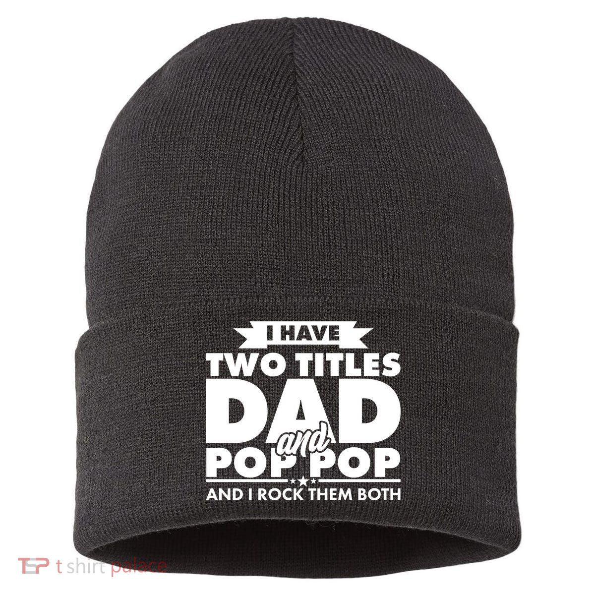 I Have Two Titles Dad And Pop Pop Sustainable Knit Beanie
