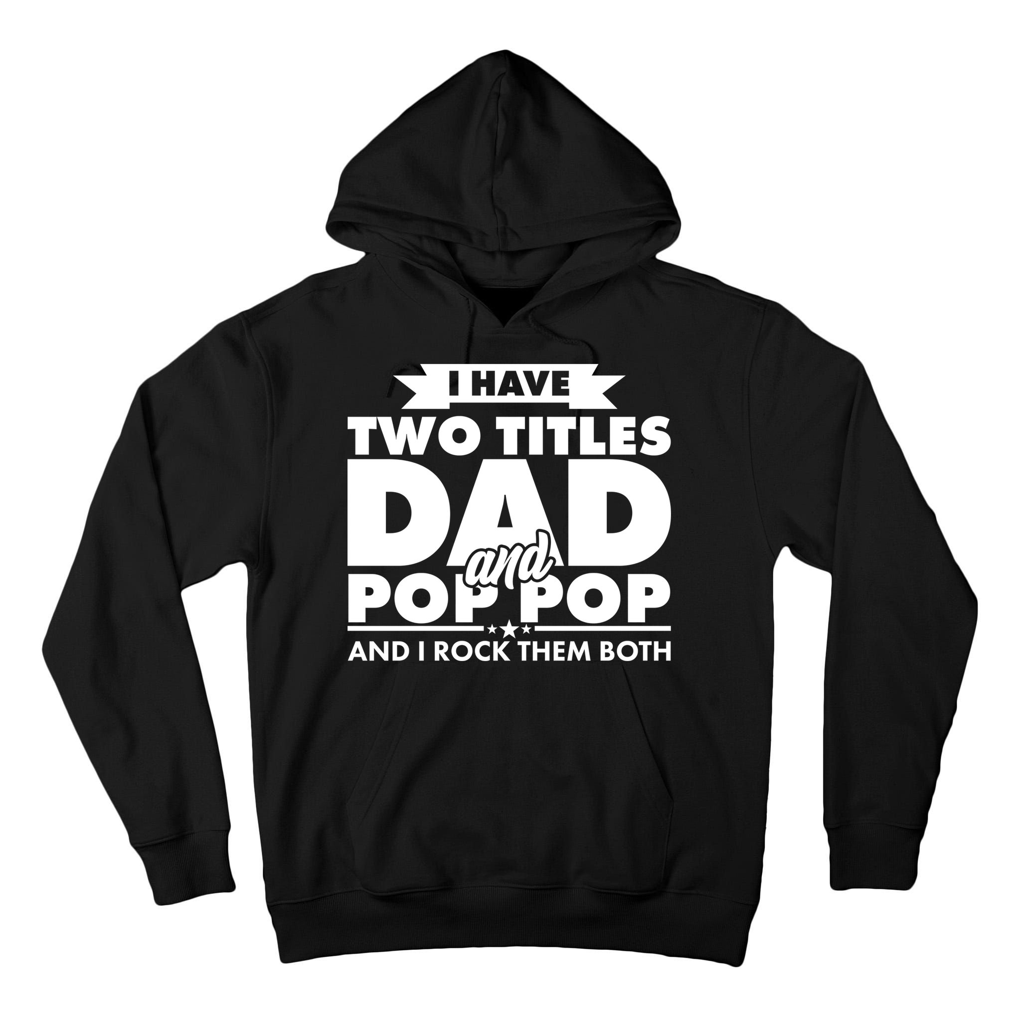 I Have Two Titles Dad And Pop Pop Tall Hoodie
