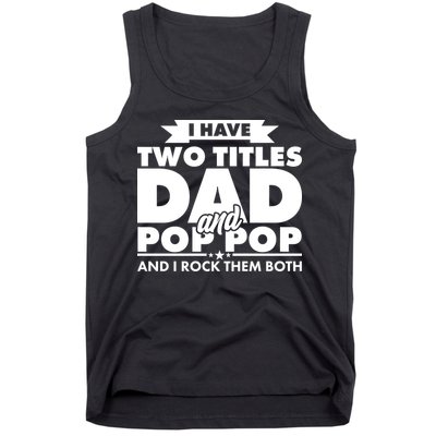 I Have Two Titles Dad And Pop Pop Tank Top