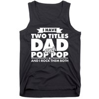 I Have Two Titles Dad And Pop Pop Tank Top