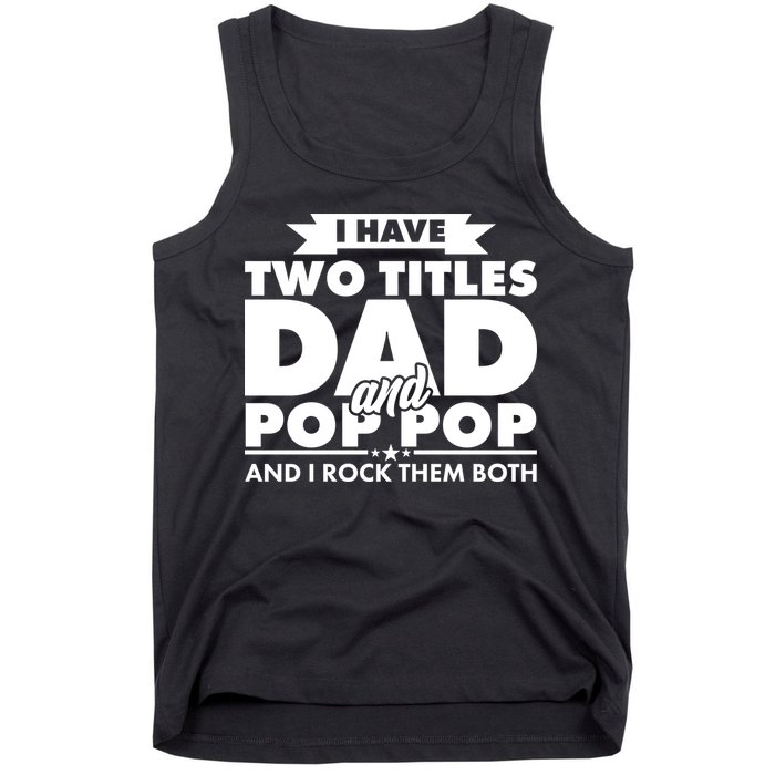I Have Two Titles Dad And Pop Pop Tank Top