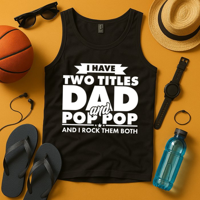 I Have Two Titles Dad And Pop Pop Tank Top