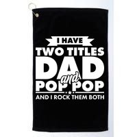 I Have Two Titles Dad And Pop Pop Golf Towel
