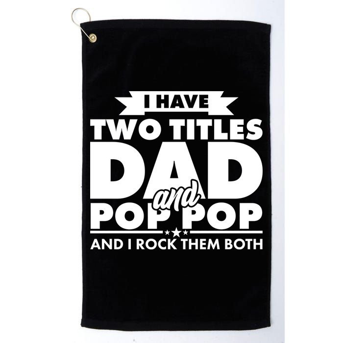 I Have Two Titles Dad And Pop Pop Golf Towel